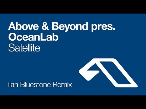 Above & Beyond pres. OceanLab – Satellite (ilan Bluestone Remix)