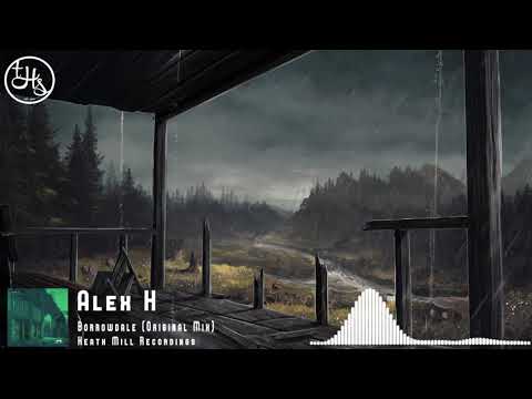 Alex H – Borrowdale (Original Mix) [Heath Mill Recordings]