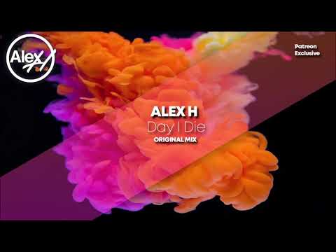 Alex H – Day I Die (Original Mix)