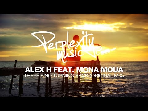 Alex H Ft. Mona Moua – There's No Turning Back (Original Mix) [Perplexity Music]