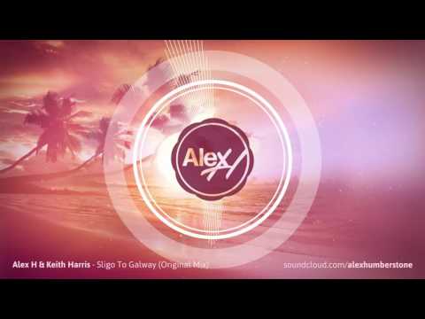Alex H & Keith Harris – Sligo To Galway (Original Mix)