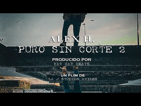 Alex H. – Puro sin corte 2 🔪🔪 [ Fat Cat Beats ] VIDEOCLIP OFICIAL
