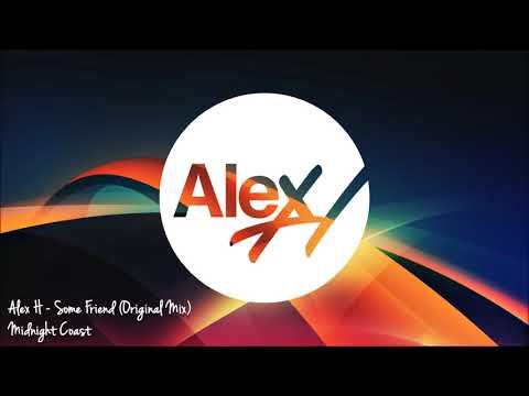 Alex H – Some Friend (Original Mix) [Midnight Coast]