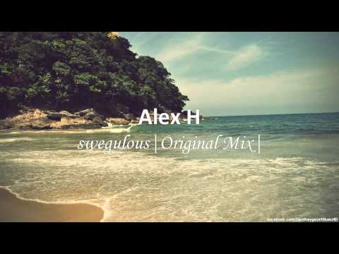 Alex H – swegulous (Original Mix)