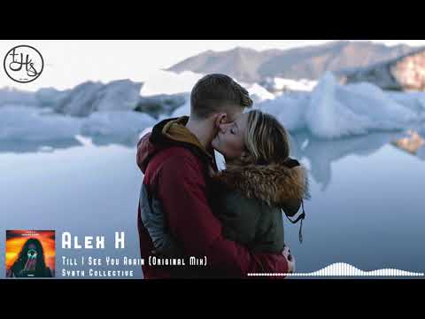 Alex H – Till I See You Again (Original Mix) [Synth Collective]