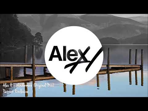 Alex H – Windermere (Original Mix) Free Download [Patreon Exclusive]