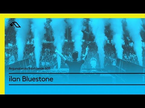 Anjunabeats Worldwide 605 with ilan Bluestone