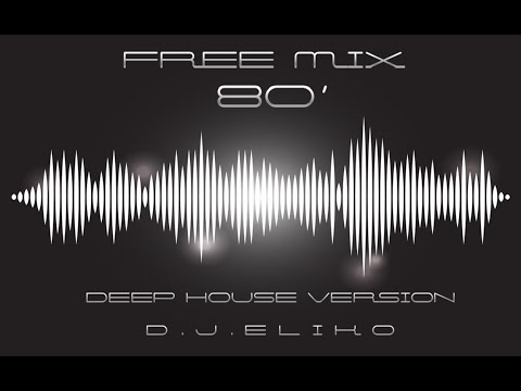 DEEP HOUSE VERSION – FREE MIX  80' – PART 1-  MIX BY DJ ELIKO