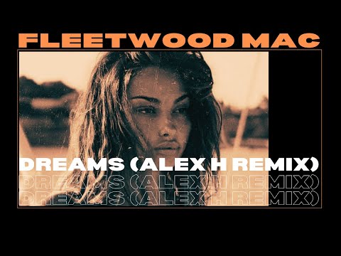 Fleetwood Mac – Dreams (Alex H Remix)