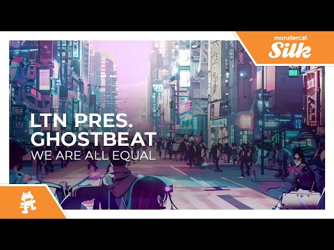 LTN pres. Ghostbeat – We Are All Equal [Monstercat Release]