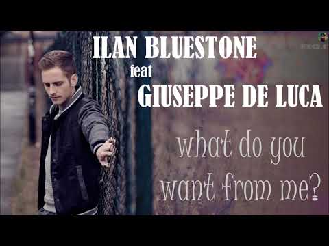 Ilan Bluestone feat Giuseppe de Luca – what do you want from me (exclu)
