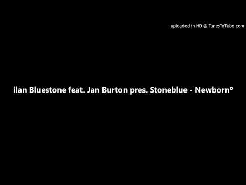 ilan Bluestone feat. Jan Burton pres. Stoneblue – Newborn