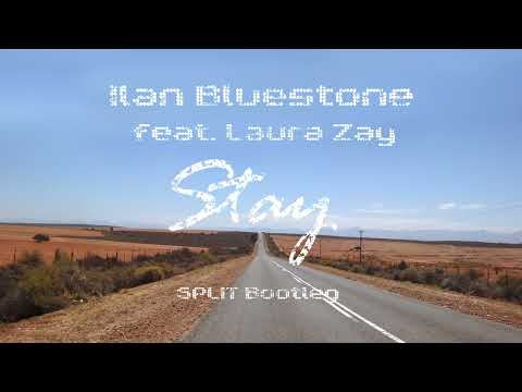 Ilan Bluestone feat. Laura Zay – Stay (SPLIT Bootleg)
