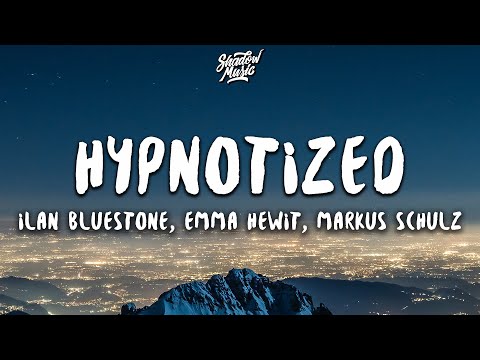 ilan Bluestone – Hypnotized ft. Emma Hewitt (Markus Schulz Remix) (Lyrics)