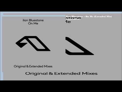 Ilan Bluestone – On Me (Extended Mix)