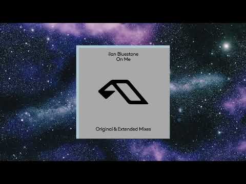 ilan Bluestone – On Me (Extended Mix) [ANJUNABEATS]
