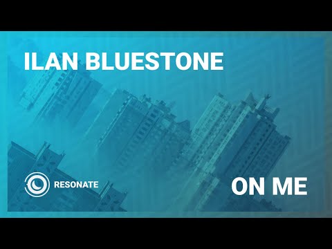 ilan Bluestone – On Me (Extended Mix)