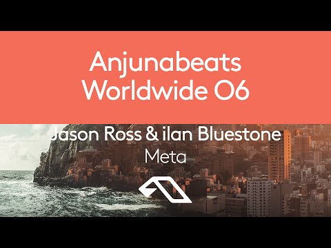 Jason Ross & ilan Bluestone – Meta (Anjunabeats Worldwide 06)