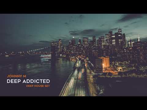 Johnny M – Deep Addicted | Deep House Mix
