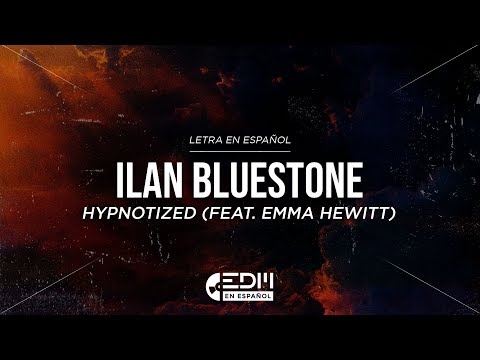 [Lyrics] Ilan Bluestone pres. Stoneblue – Hypnotized (feat. Emma Hewitt) // LETRA EN ESPAÑOL