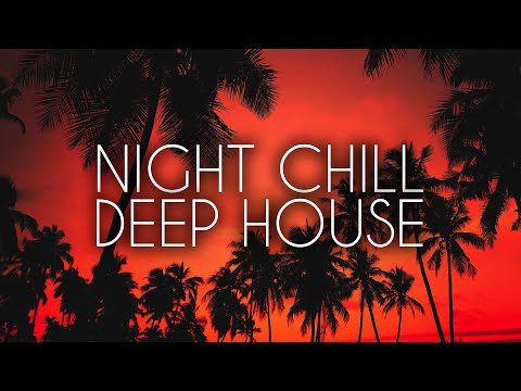 Night Chill Mix – Relaxing Deep House Mix 2023 4K