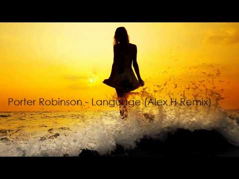 Porter Robinson – Language (Alex H Remix) [Free Download]