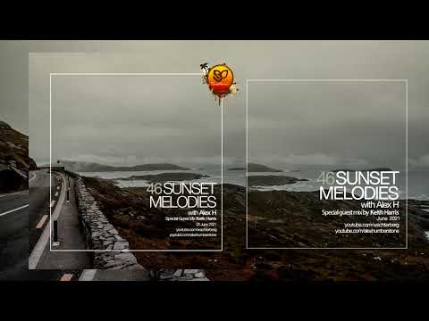 Sunset Melodies With Alex H 046 Guest Mix Keith Harris [02 June 2021]