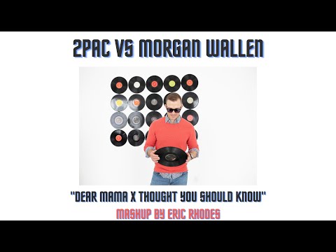 2pac vs Morgan Wallen – "Dear Mama vs Thought You Should Know (DJ Eric Rhodes Mashup)
