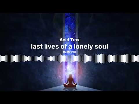 AcidTrax     last lives of a lonely soul radio cut