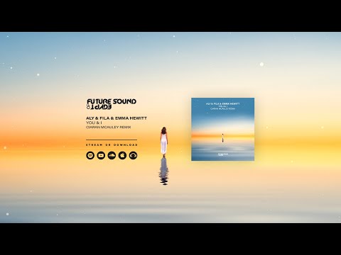 Aly & Fila with Emma Hewitt – You & I (Ciaran McAuley Remix)