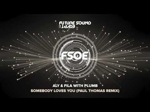 Aly & Fila with Plumb – Somebody Loves You (Paul Thomas Remix)