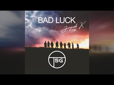 Jaycob K – Bad Luck