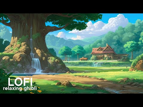 Lofi, Relaxing Ghibli 🌿 Best music to boost your mood 🌄 Chill vibes, study, working