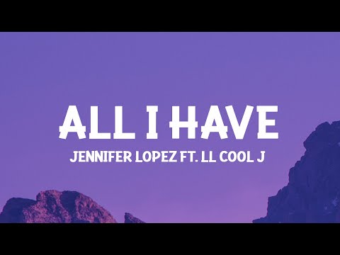 Jennifer Lopez – All I Have (Lyrics) ft. LL Cool J