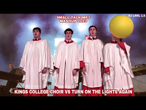 Kings College Choir Vs Turn On Lights Again [SmallTalk.Mp3 Dj Mashup 2023] (Dj LRRL 1.8 Remake)
