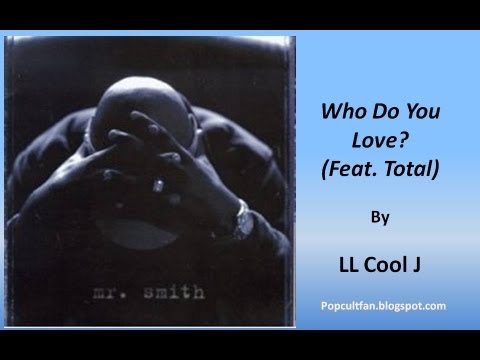 LL Cool J – Who Do You Love (Feat. Total) (Lyrics)