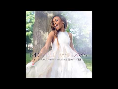Michelle Williams (Ft. Beyoncé Knowles and Kelly Rowland) ("Say Yes")