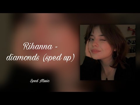 Rihanna – diamonds (sped up)