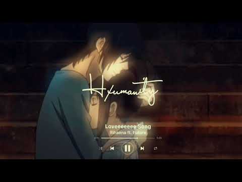 Rihanna – Loveeeeeee Song (ft. Future) S L O W E D + Reverb & Bass Boosted (Lyrics)