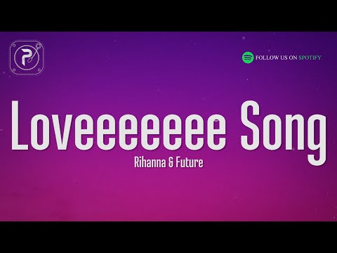 Rihanna – Loveeeeeee Song (Lyrics) Ft. Future