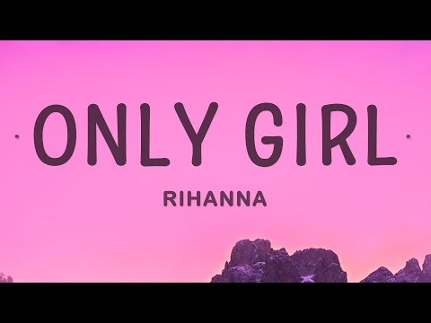 Rihanna – Only Girl (In The World) (Lyrics)