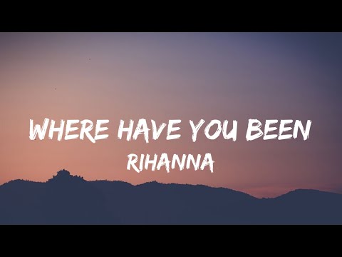Rihanna – Where Have You Been (Lyrics) I've been everywhere, man, looking for someone [TikTok Song]