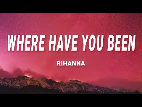 Rihanna – Where Have You Been (Lyrics)
