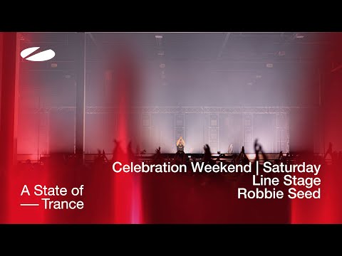 Robbie Seed live at A State of Trance Celebration Weekend (Saturday | Line Stage) [Audio]