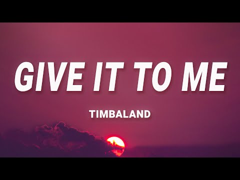 Timbaland – Give It To Me (Lyrics) ft. Nelly Furtado, Justin Timberlake