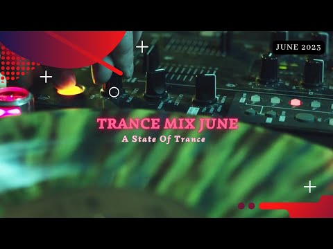 Trance Mix June 2023 – A State Of Trance