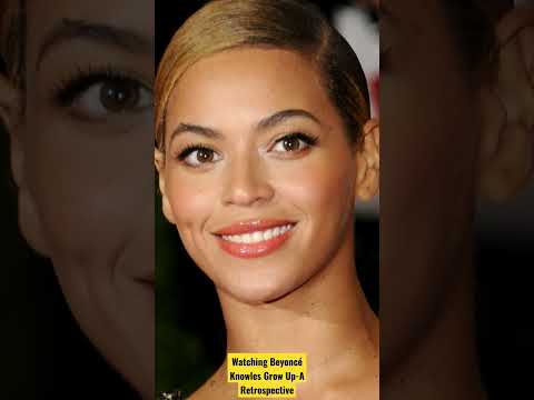 Watching Beyoncé Knowles Grow Up-A  Retrospective