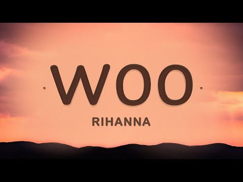 Woo – Rihanna (Lyrics) | Send for me