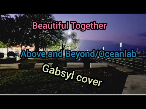 Above and Beyond/Oceanlab -Beautiful Together (Remix) Gabsyl cover #trance