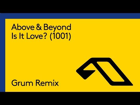 Above & Beyond – Is It Love? (1001) [Grum Remix]